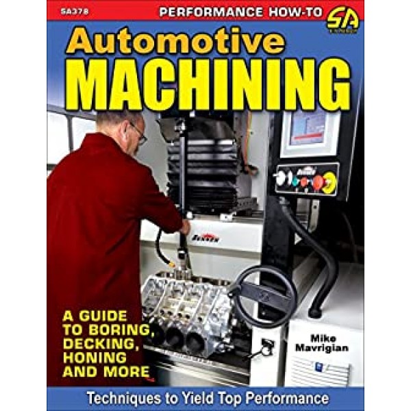 Automotive Machining: A Guide to Boring, Decking, ...